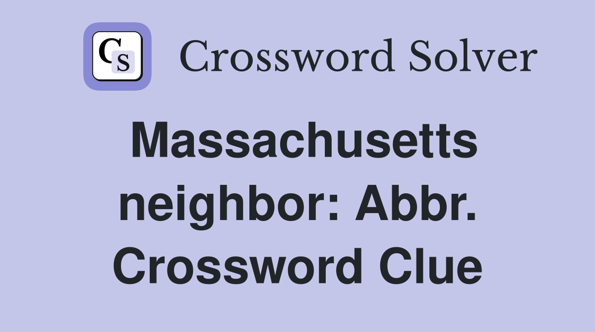 Massachusetts neighbor: Abbr. Crossword Clue