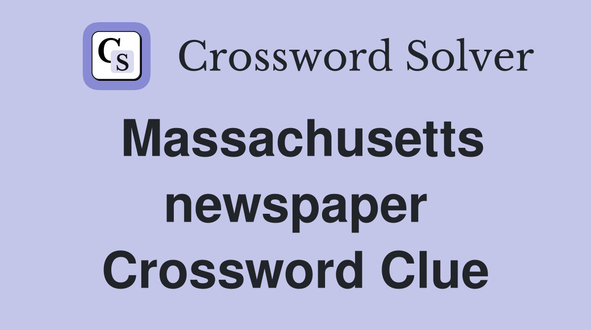Massachusetts newspaper Crossword Clue