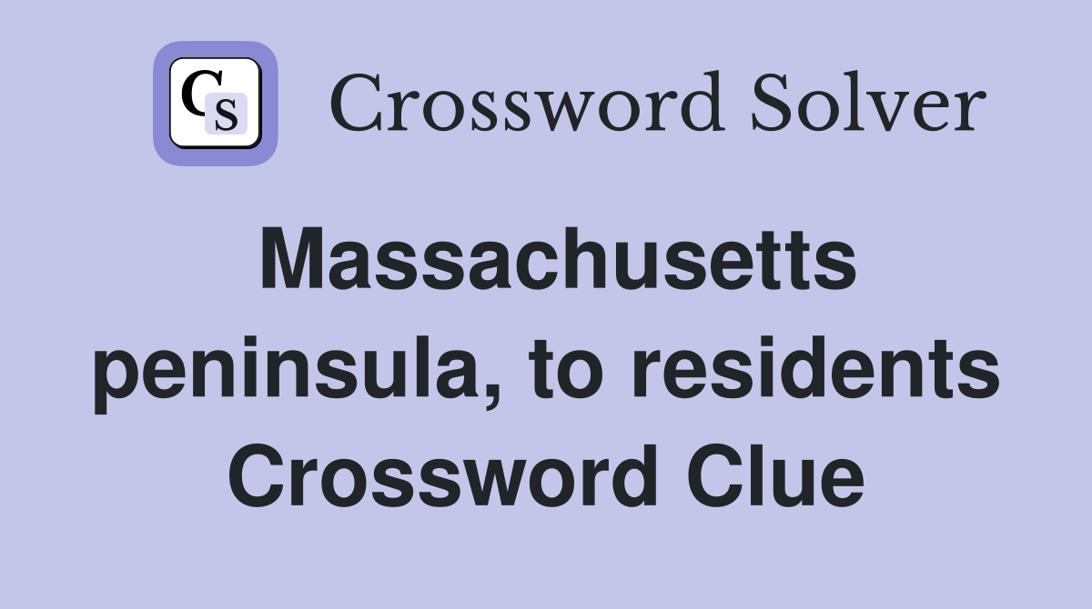 Massachusetts peninsula, to residents Crossword Clue