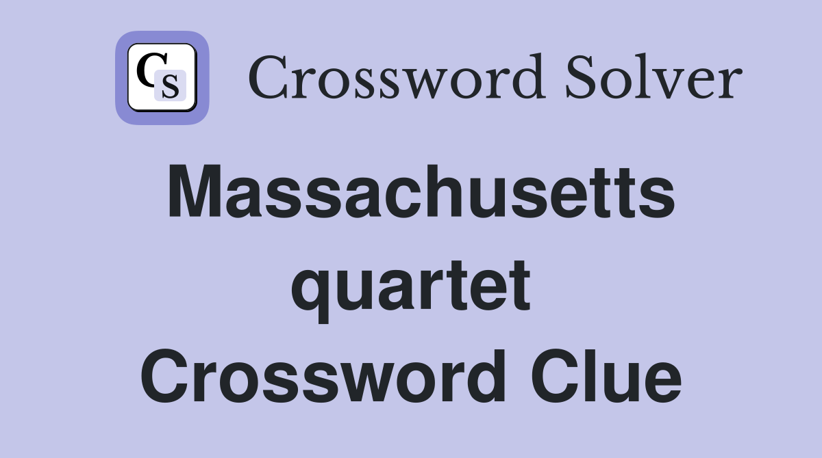 Massachusetts quartet Crossword Clue