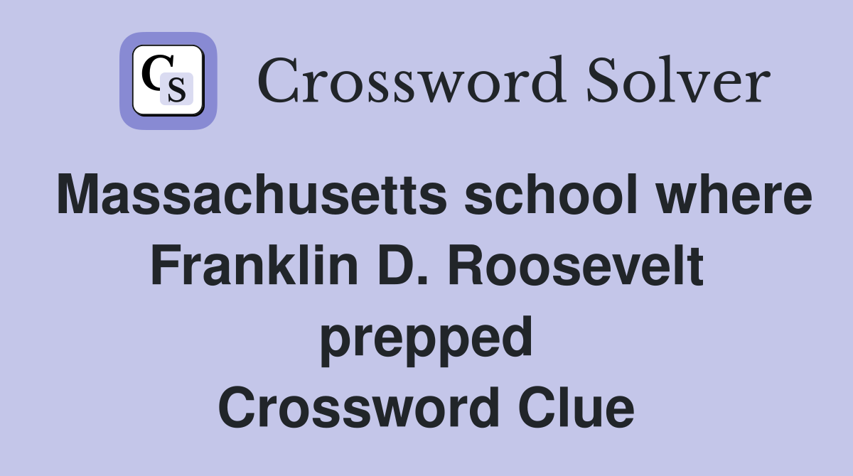 Massachusetts school where Franklin D. Roosevelt prepped Crossword Clue