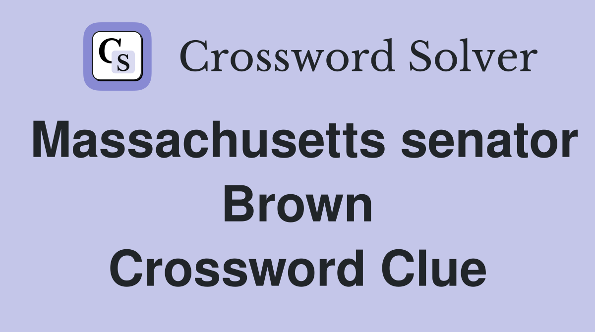 Massachusetts senator Brown Crossword Clue