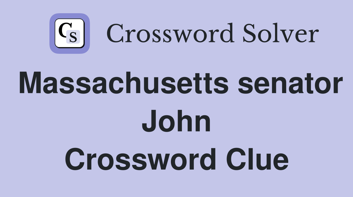 Massachusetts senator John Crossword Clue