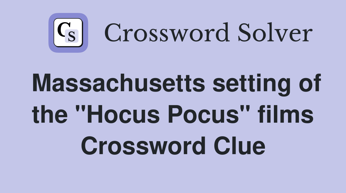 Massachusetts setting of the "Hocus Pocus" films Crossword Clue