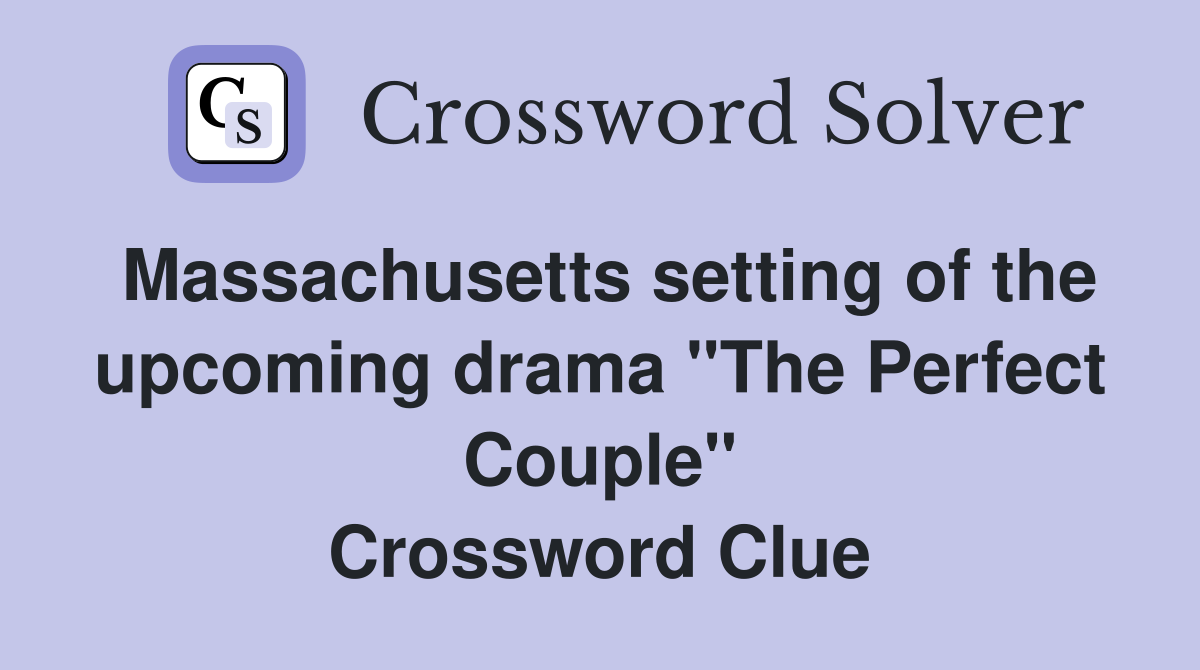 Massachusetts setting of the upcoming drama "The Perfect Couple" Crossword Clue