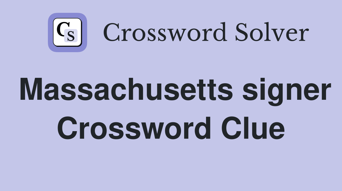 Massachusetts signer Crossword Clue