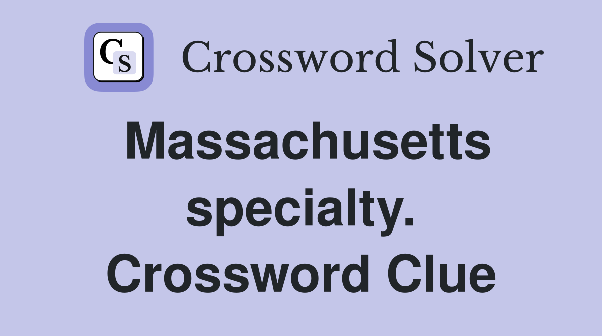 Massachusetts specialty. Crossword Clue