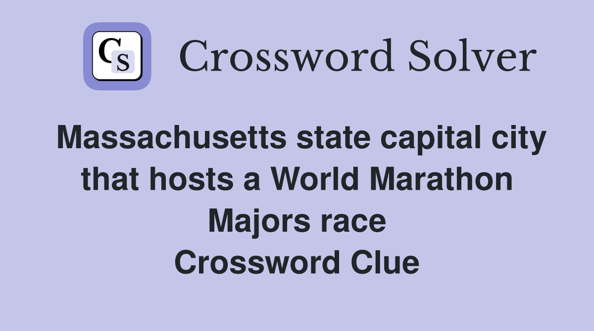 Massachusetts state capital city that hosts a World Marathon Majors race Crossword Clue