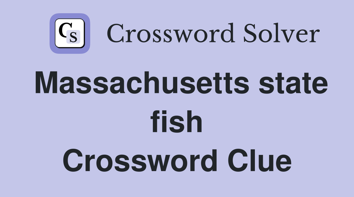 Massachusetts state fish Crossword Clue