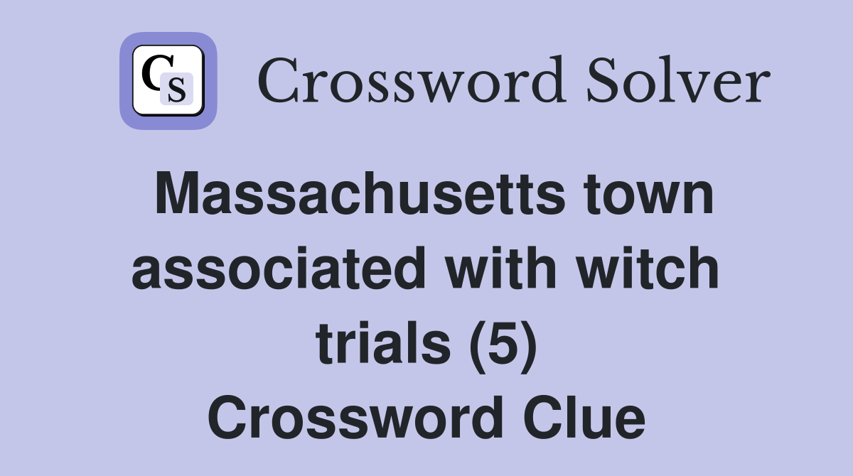 Massachusetts town associated with witch trials (5) Crossword Clue
