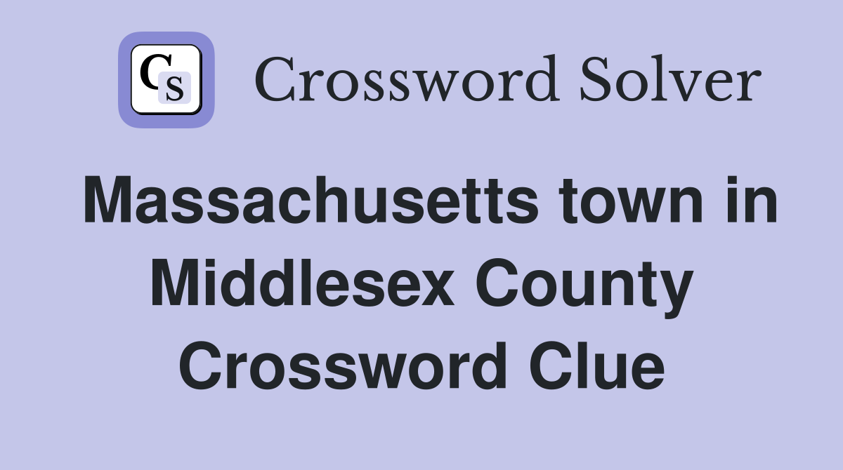Massachusetts town in Middlesex County Crossword Clue