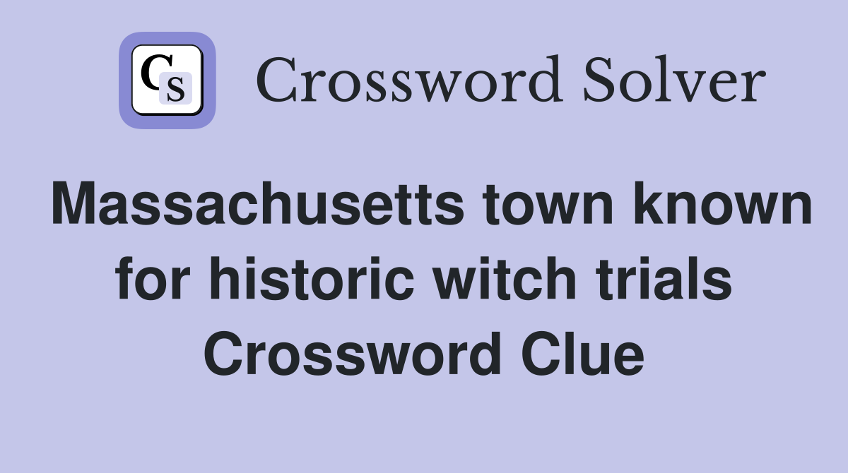 Massachusetts town known for historic witch trials Crossword Clue