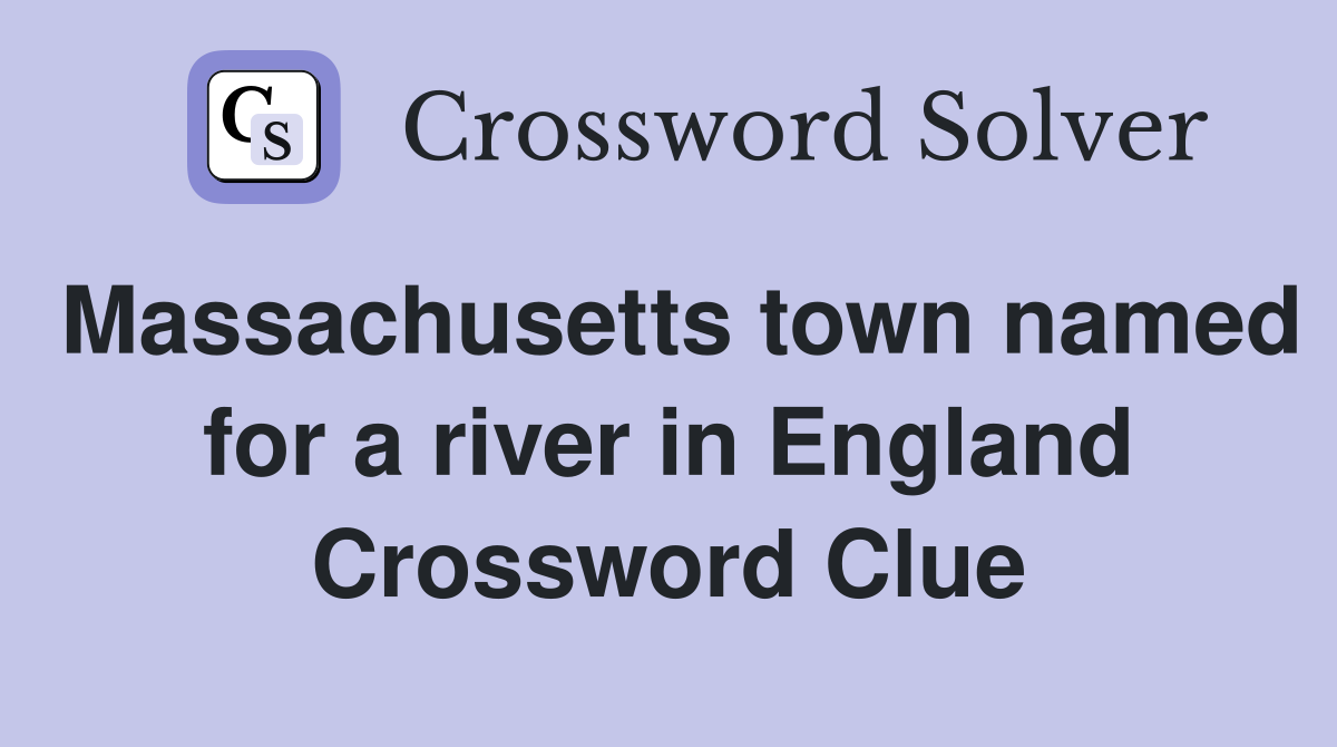 Massachusetts town named for a river in England Crossword Clue