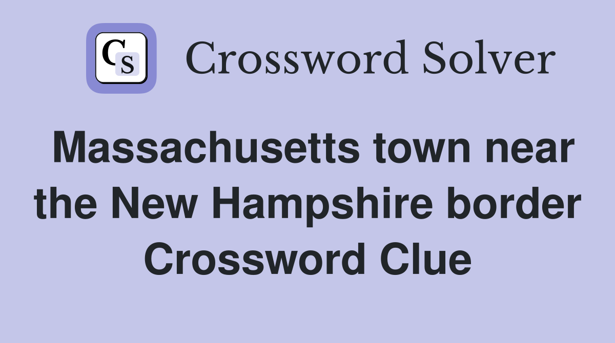 Massachusetts town near the New Hampshire border Crossword Clue