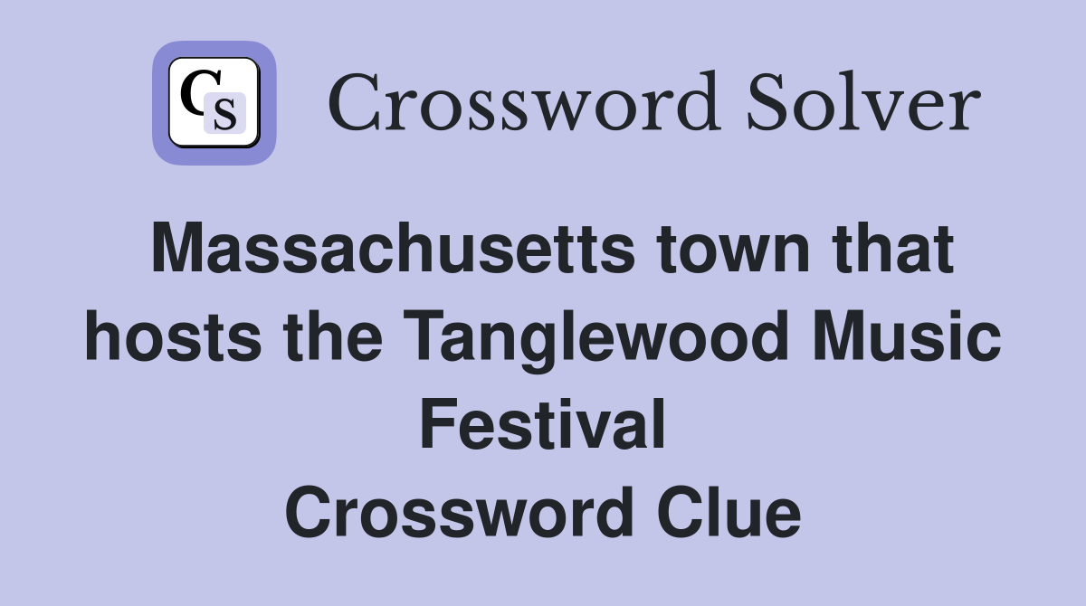 Massachusetts town that hosts the Tanglewood Music Festival Crossword Clue