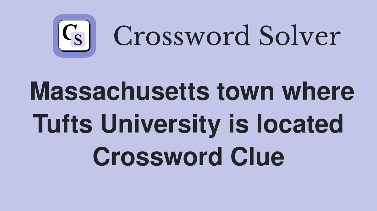 Massachusetts town where Tufts University is located Crossword Clue