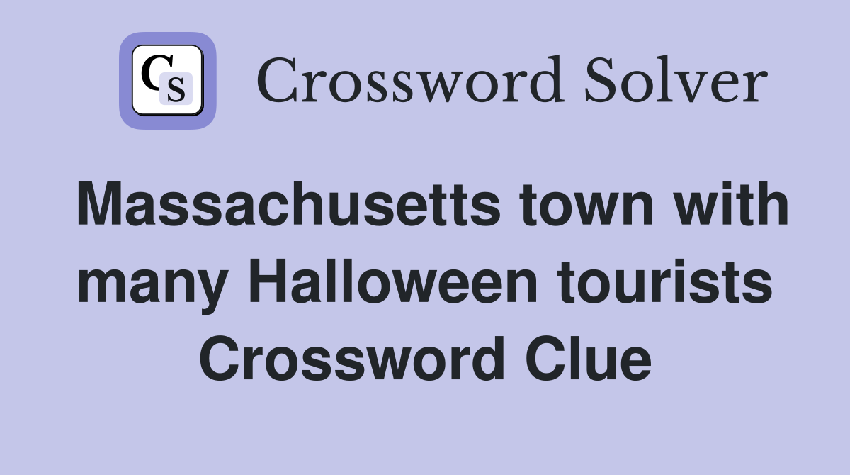 Massachusetts town with many Halloween tourists Crossword Clue