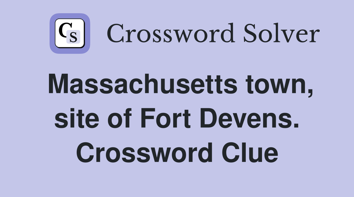 Massachusetts town, site of Fort Devens. Crossword Clue