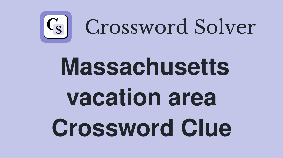 Massachusetts vacation area Crossword Clue