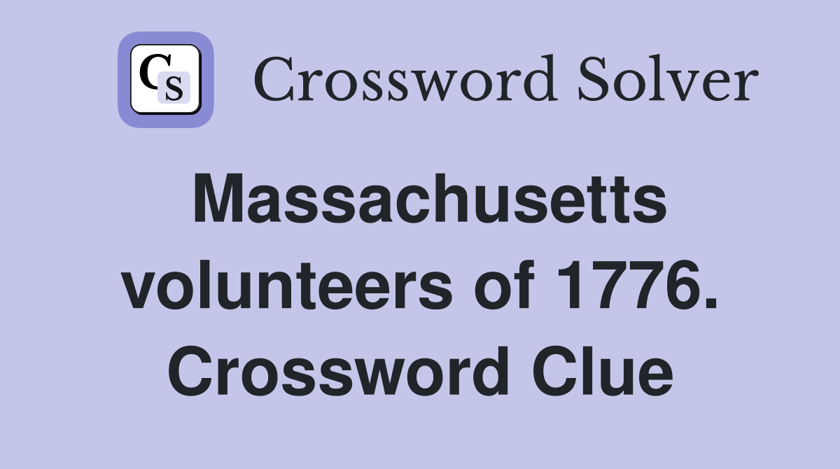 Massachusetts volunteers of 1776. Crossword Clue