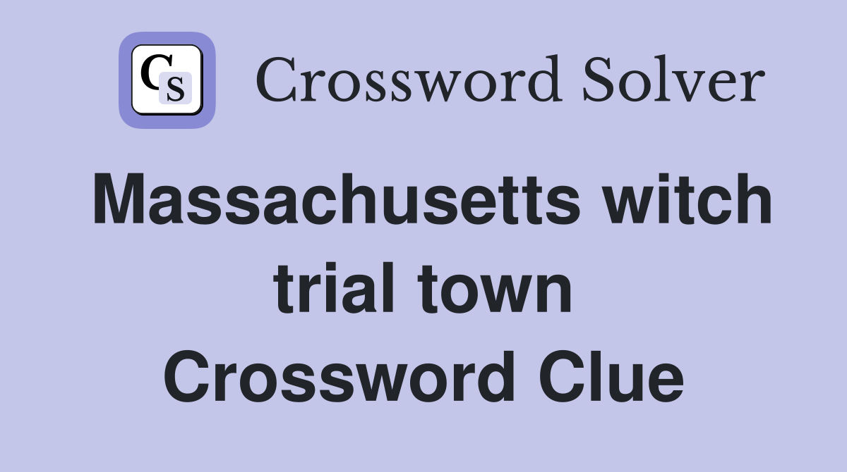 Massachusetts witch trial town Crossword Clue
