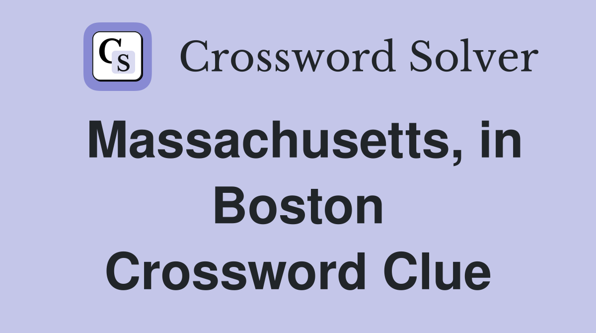Massachusetts, in Boston Crossword Clue