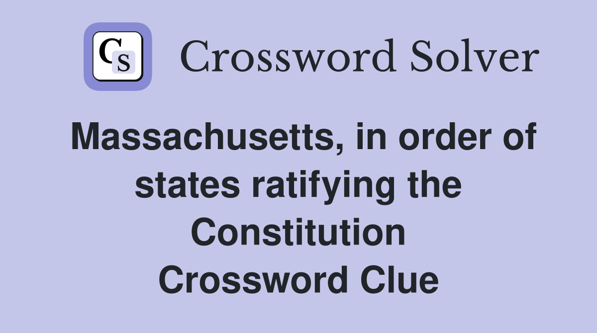 Massachusetts, in order of states ratifying the Constitution Crossword Clue