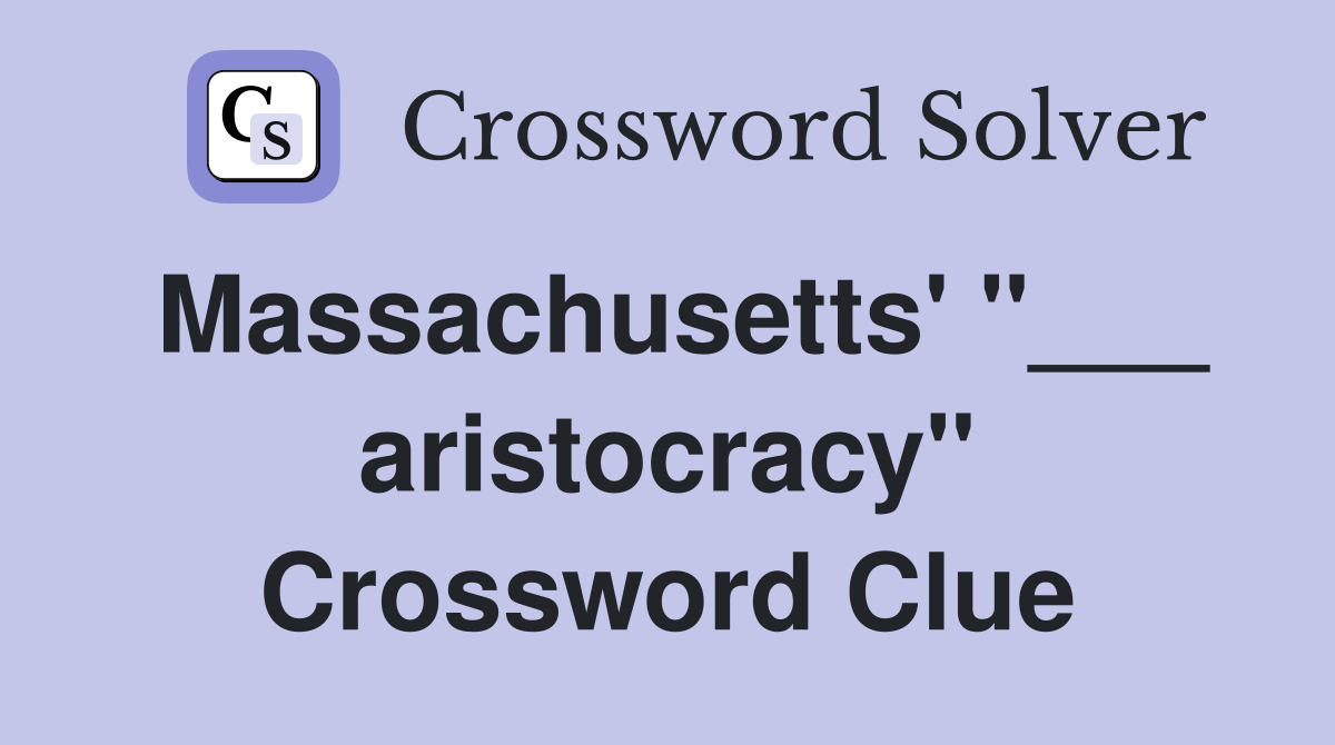 Massachusetts' "___ aristocracy" Crossword Clue