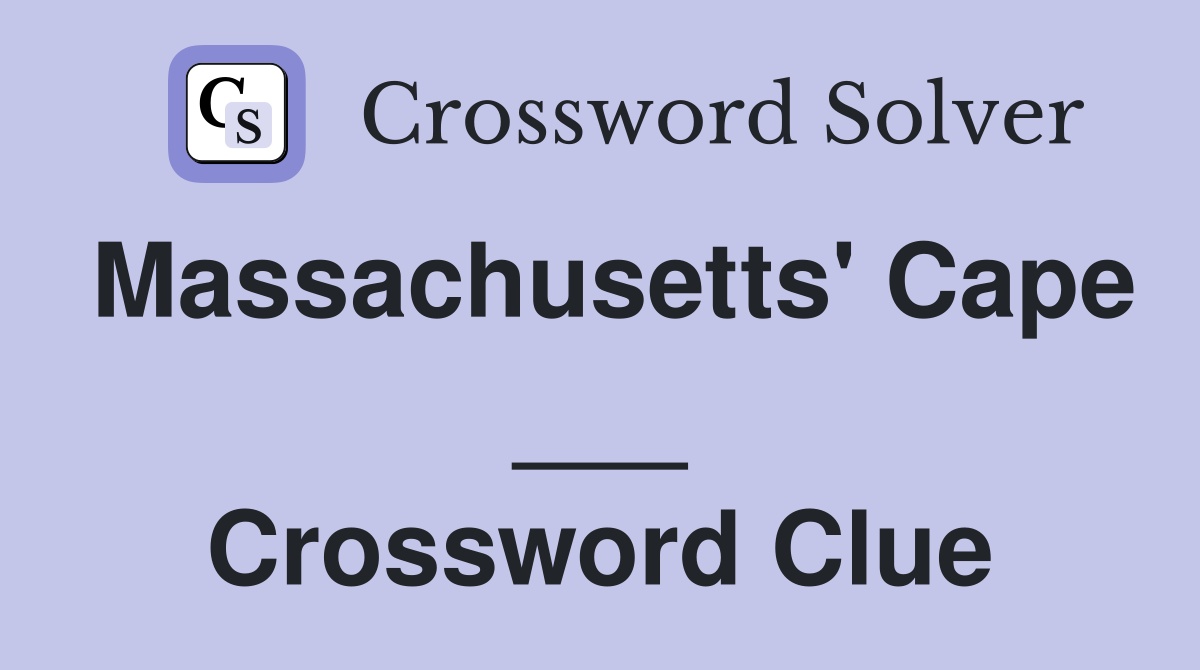Massachusetts' Cape ___ Crossword Clue