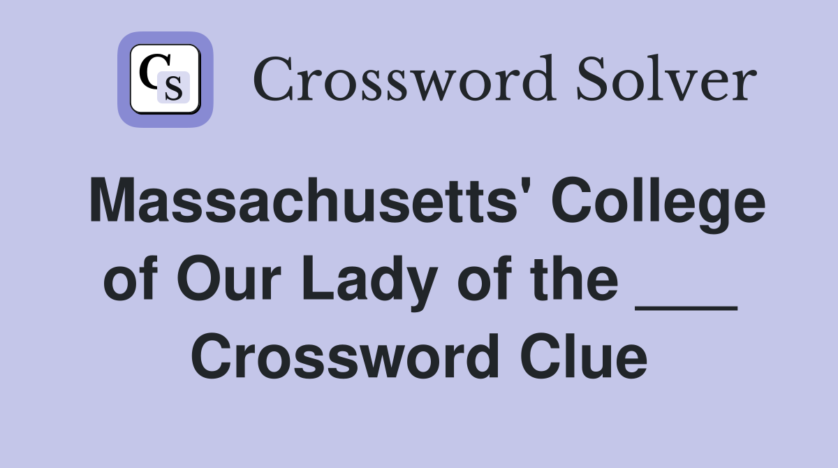 Massachusetts' College of Our Lady of the ___ Crossword Clue
