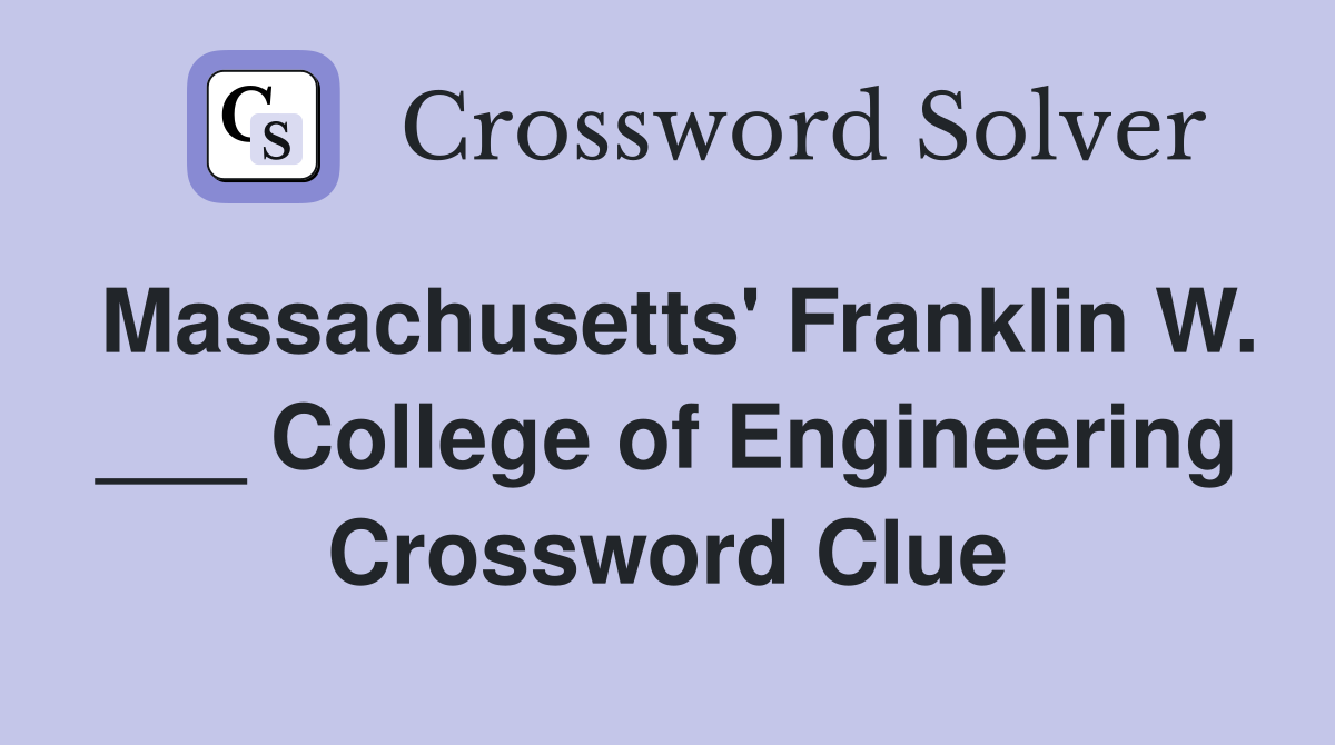 Massachusetts' Franklin W. ___ College of Engineering Crossword Clue