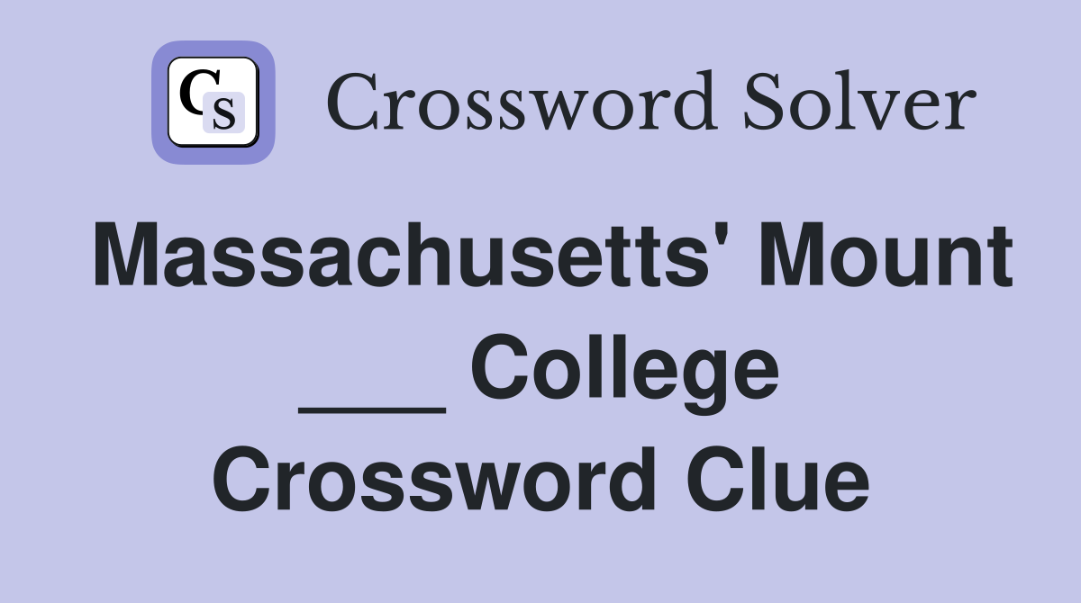Massachusetts' Mount ___ College Crossword Clue