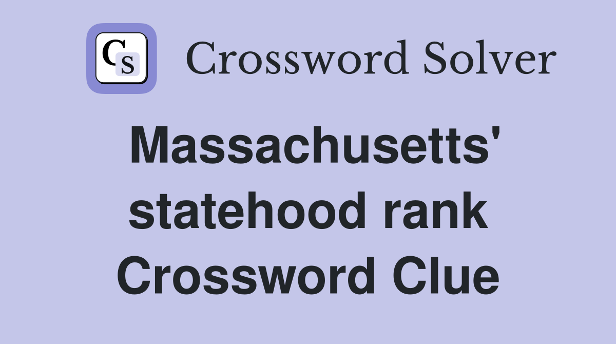 Massachusetts' statehood rank Crossword Clue