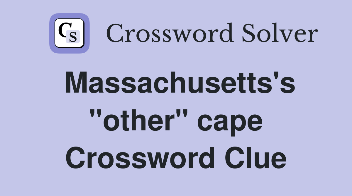 Massachusetts's "other" cape Crossword Clue