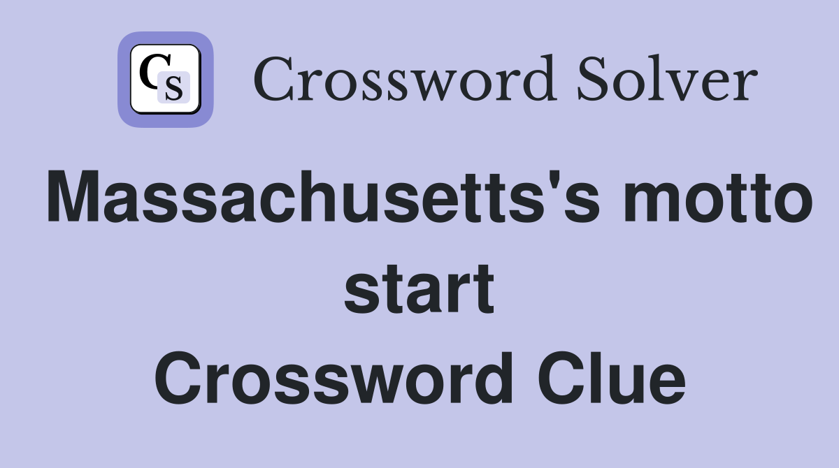 Massachusetts's motto start Crossword Clue