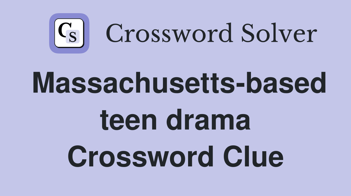 Massachusetts-based teen drama Crossword Clue