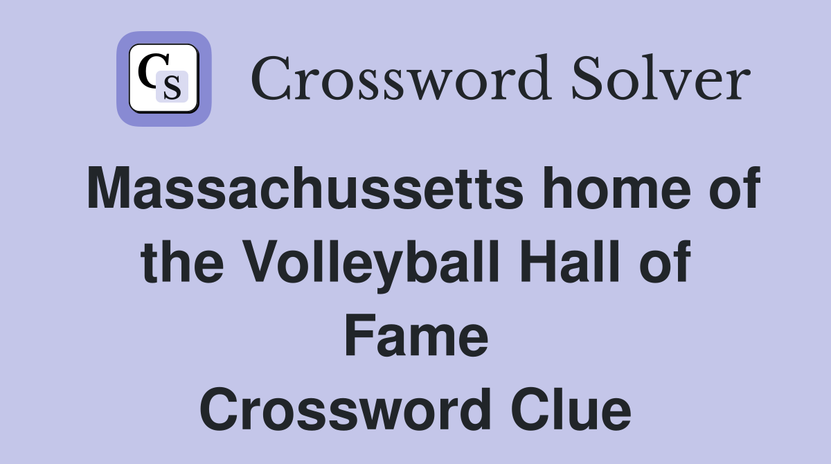 Massachussetts home of the Volleyball Hall of Fame Crossword Clue