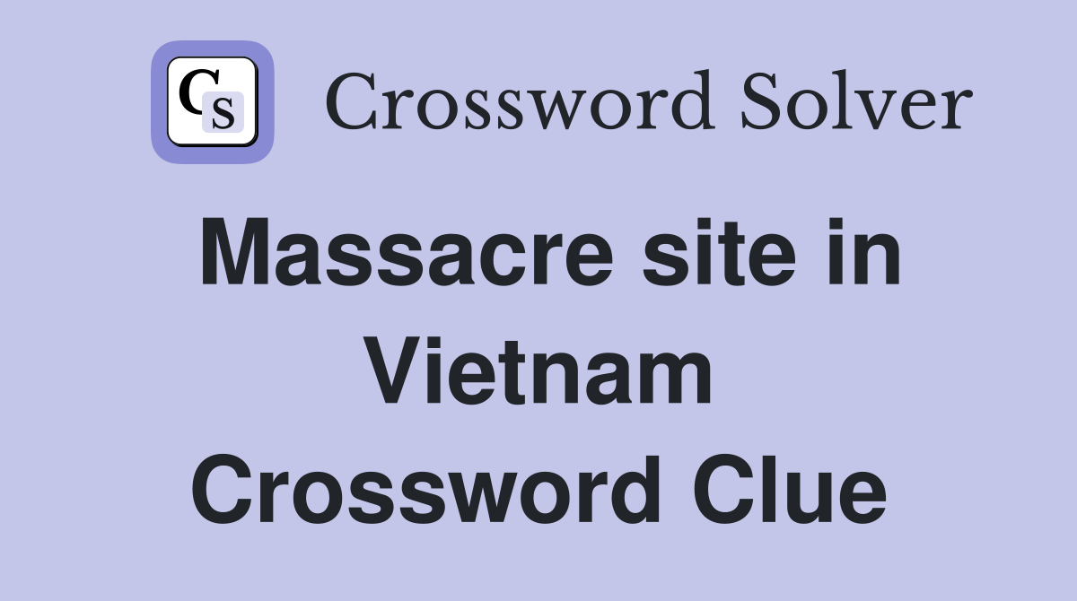 Massacre site in Vietnam Crossword Clue
