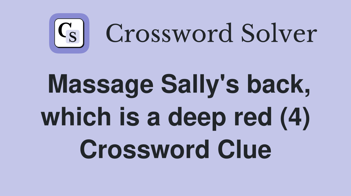 Massage Sally's back, which is a deep red (4) Crossword Clue