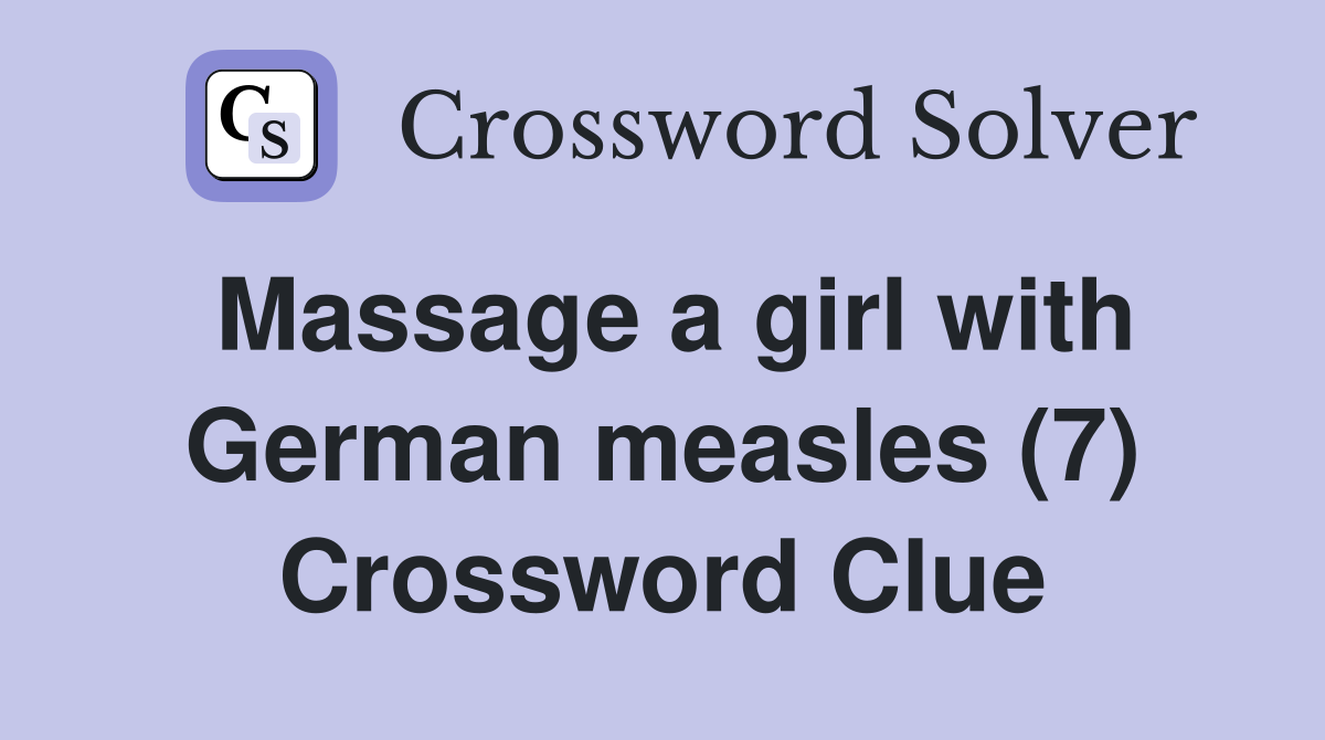 Massage a girl with German measles (7) Crossword Clue