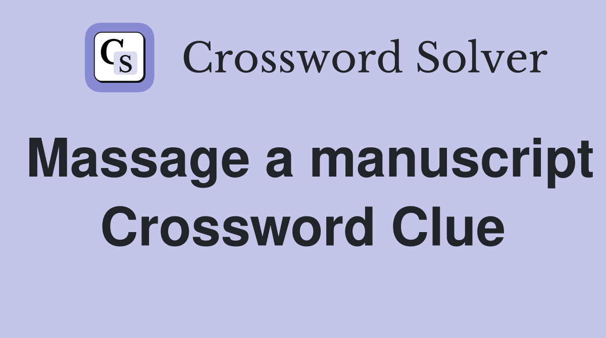 Massage a manuscript Crossword Clue