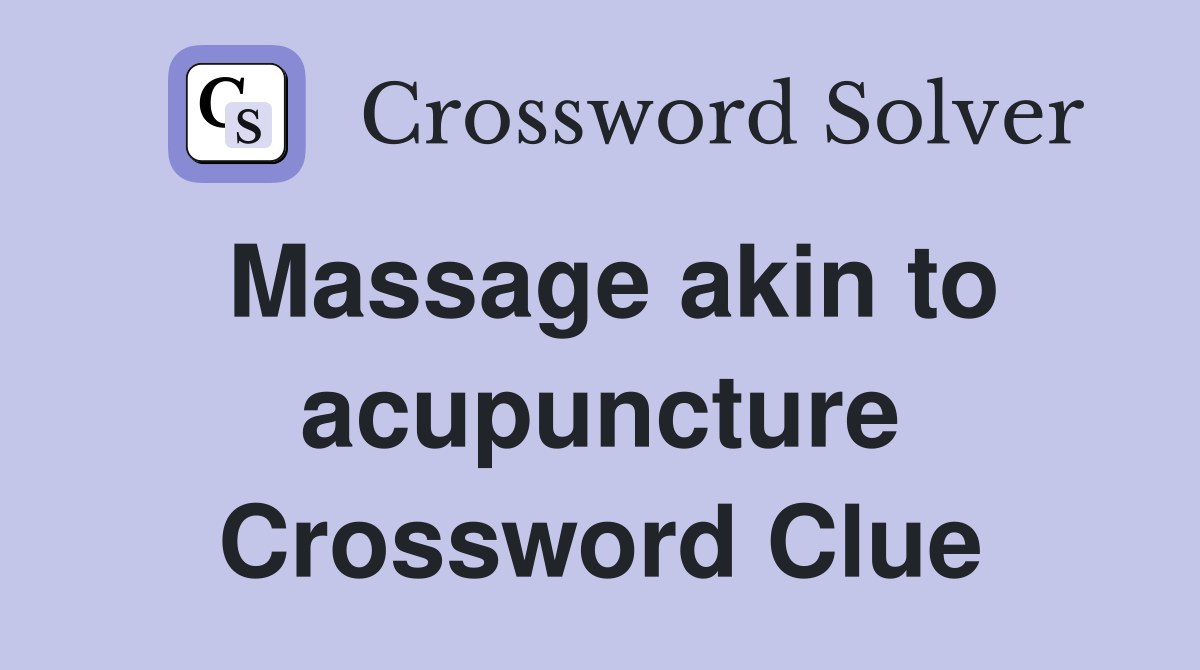 Massage akin to acupuncture Crossword Clue