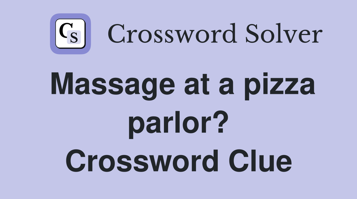 Massage at a pizza parlor? Crossword Clue