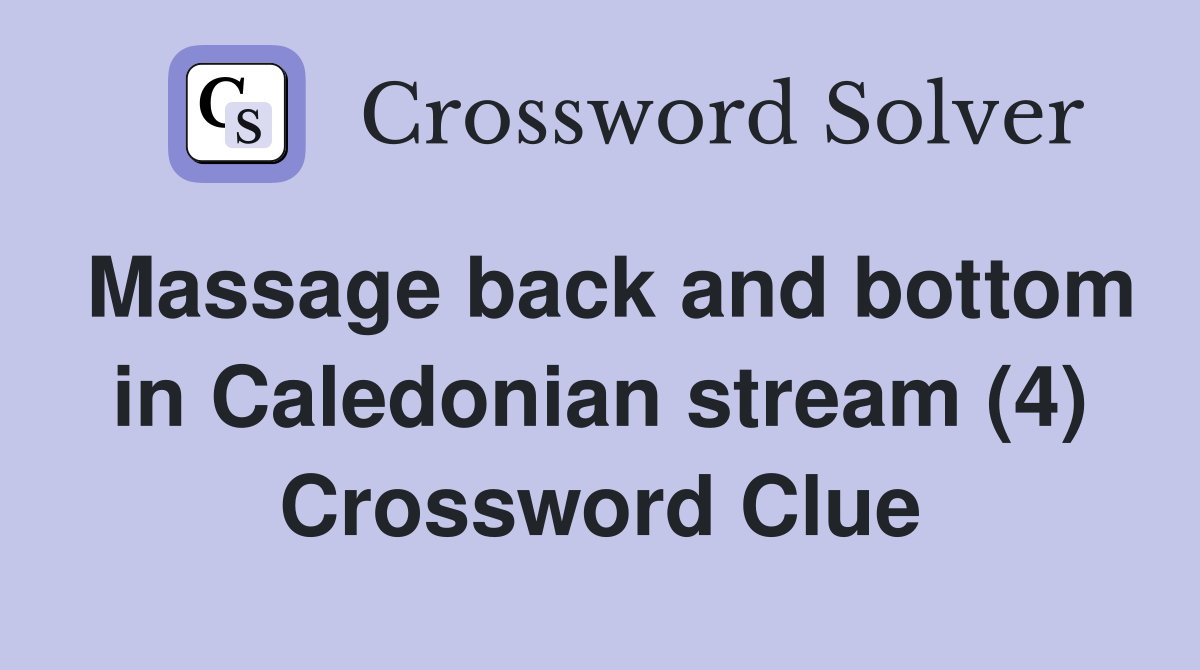 Massage back and bottom in Caledonian stream (4) Crossword Clue