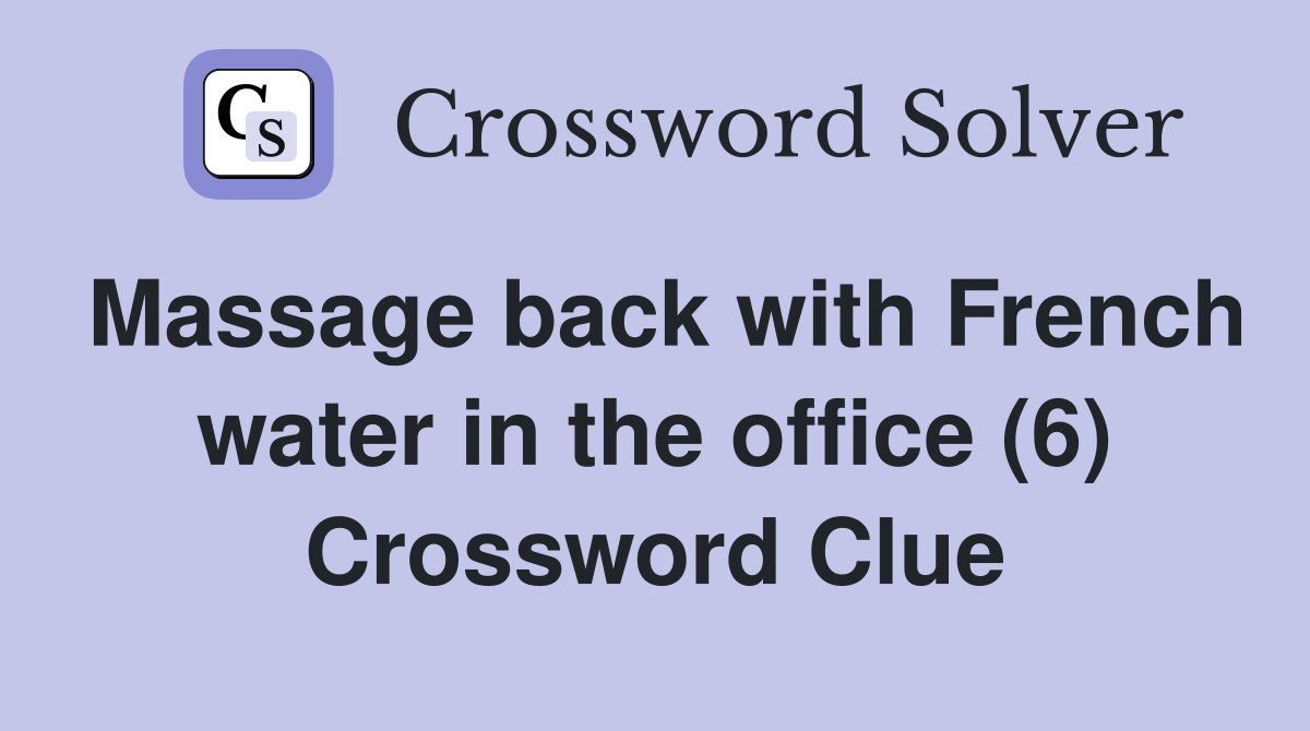 Massage back with French water in the office (6) Crossword Clue