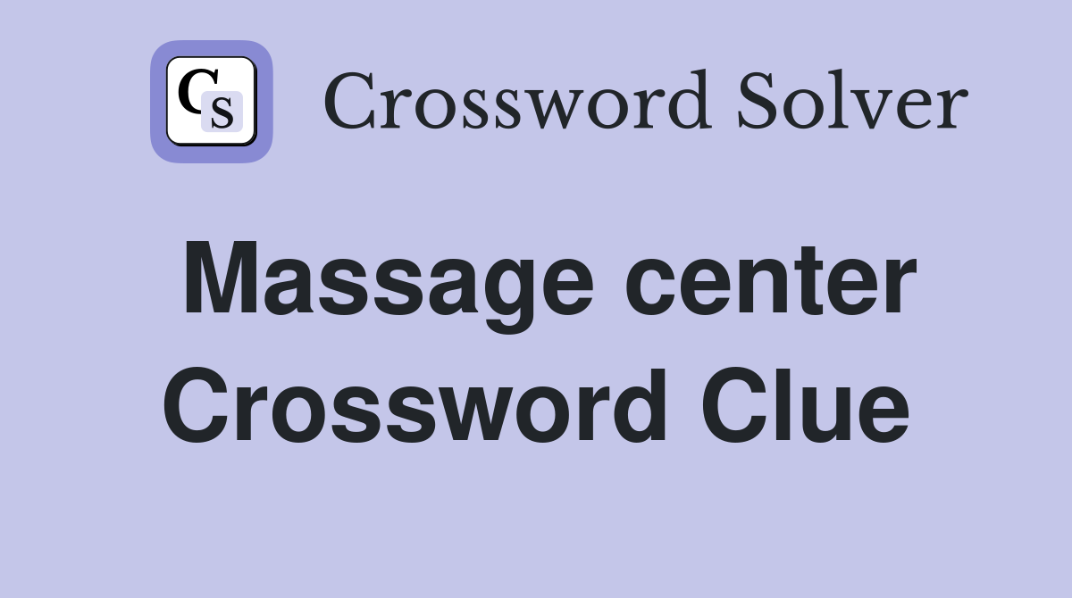 Massage center Crossword Clue