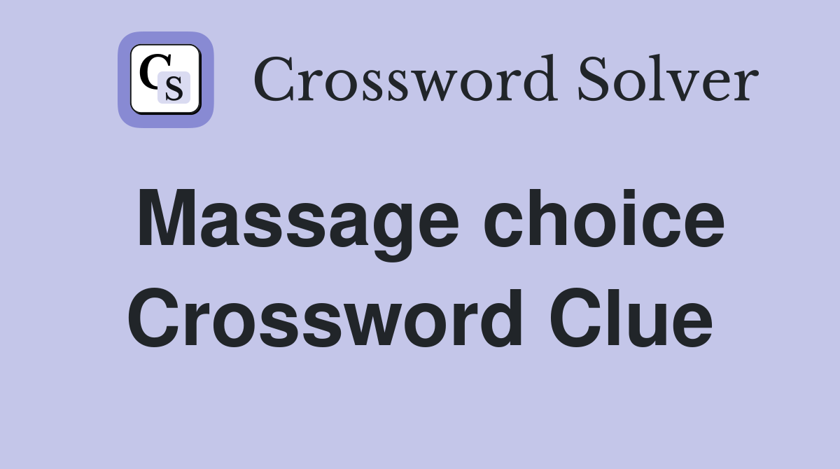 Massage choice Crossword Clue