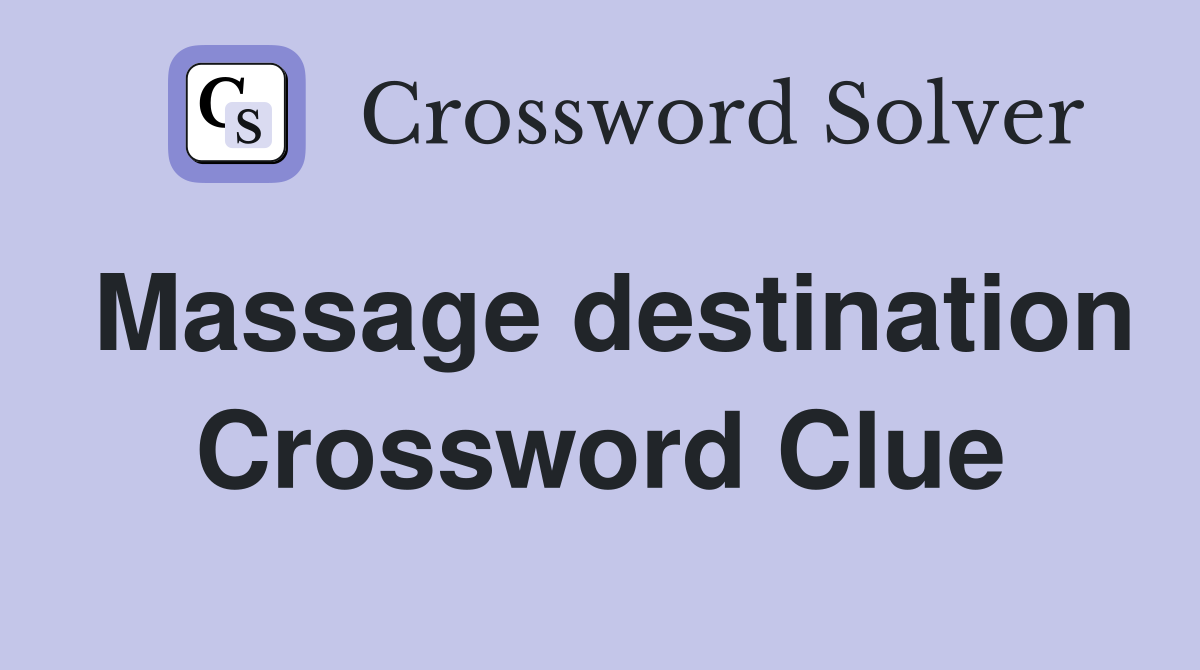 Massage destination Crossword Clue