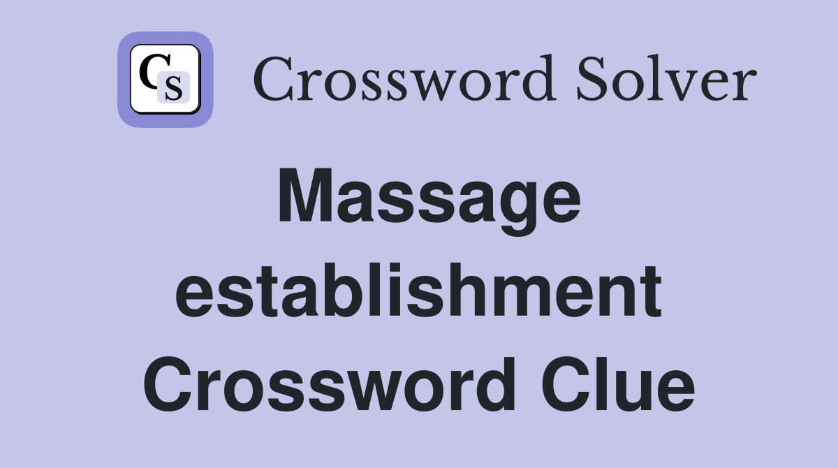 Massage establishment Crossword Clue