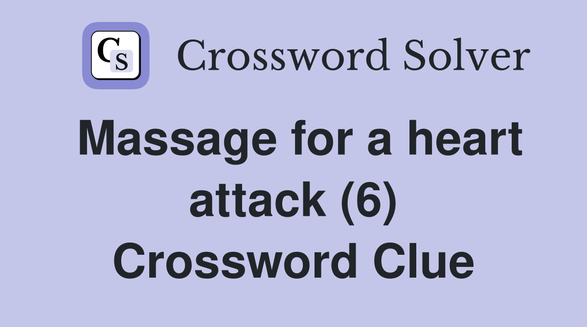 Massage for a heart attack (6) Crossword Clue